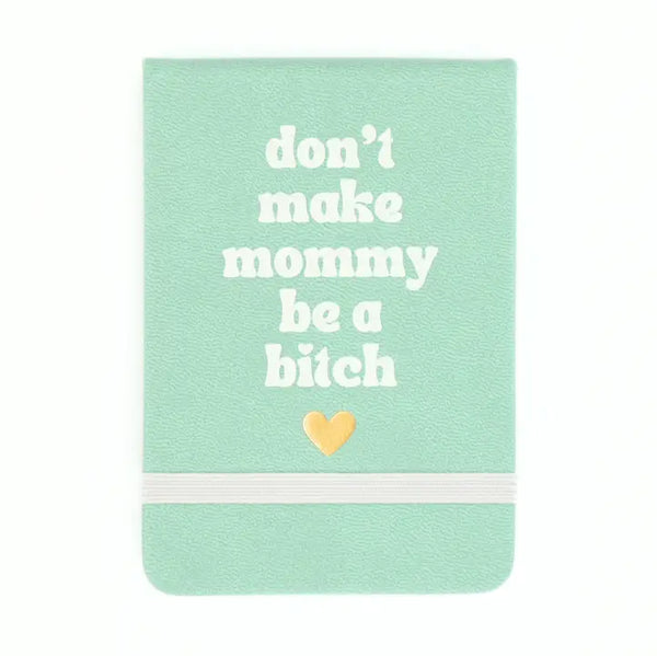 Don't Make Mommy Be A Bitch Pocket Journal