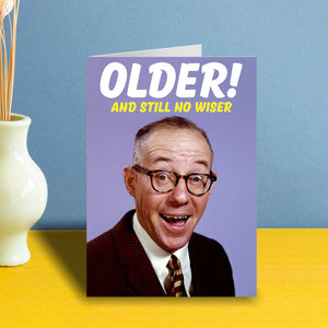 Older And No Wiser Greeting Card