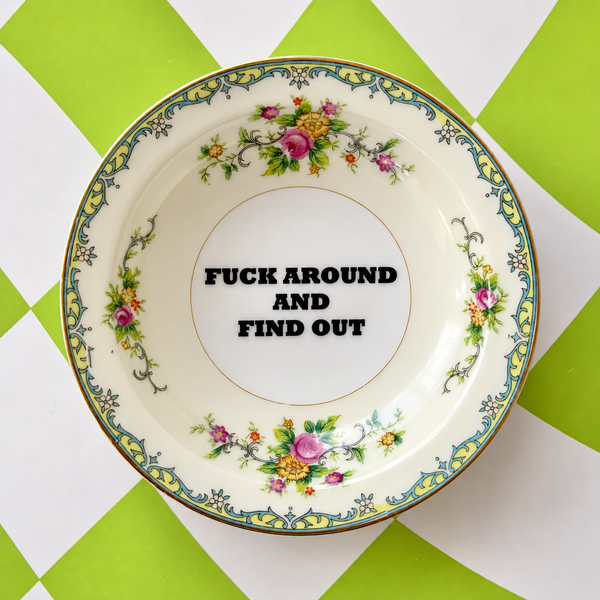 F*ck Around And Find Out Vintage Mini Bowl 5"