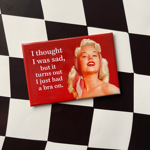 I Thought I Was Sad Magnet