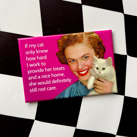 If My Cat Knew How Hard I Work Magnet