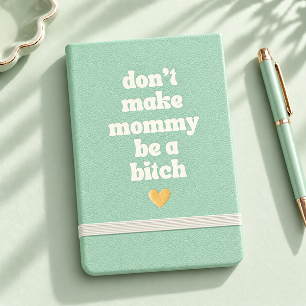 Don't Make Mommy Be A Bitch Pocket Journal