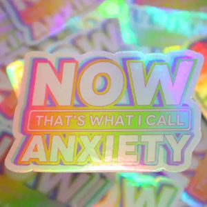 Now That's What I Call Anxiety Holographic Sticker