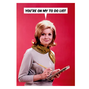 You're On My To Do List Greeting Card