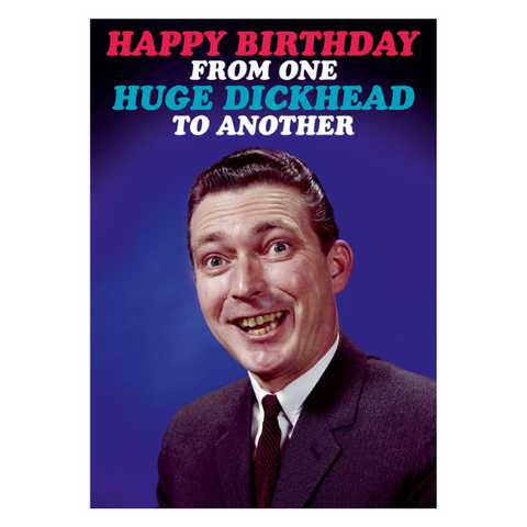 Happy Birthday From One Huge Dickhead Greeting Card