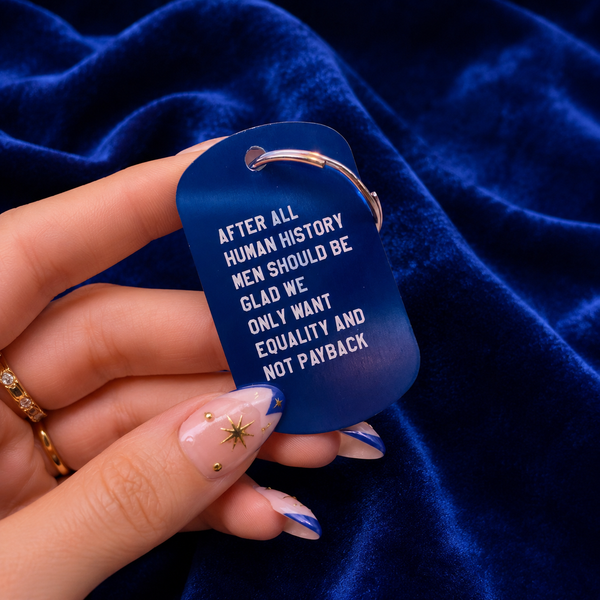 Men Should Be Glad We Only Want Equality and Not Payback Keychain