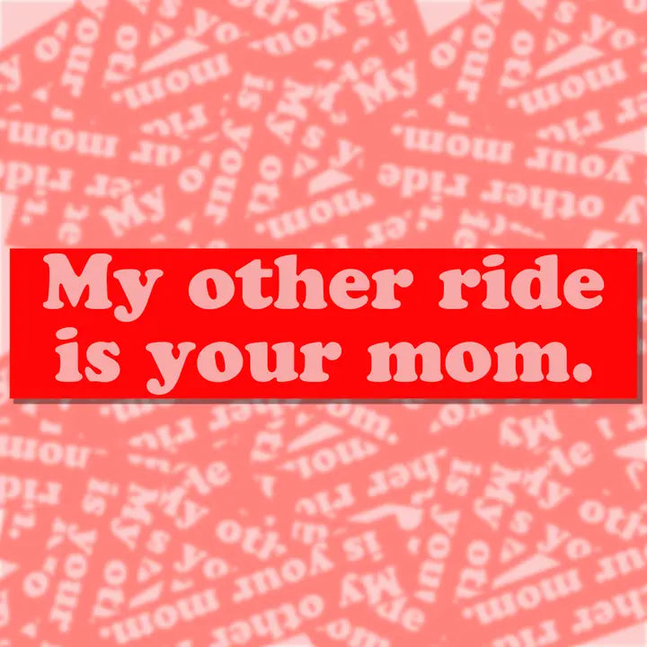 My Other Ride Is Your Mom Bumper Sticker