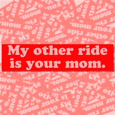 My Other Ride Is Your Mom Bumper Sticker