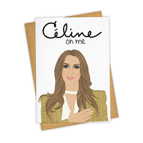 Celine On Me Greeting Card