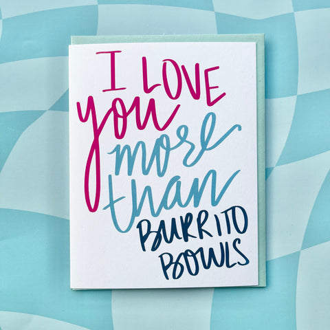 I Love You More Than Burrito Bowls Greeting Card