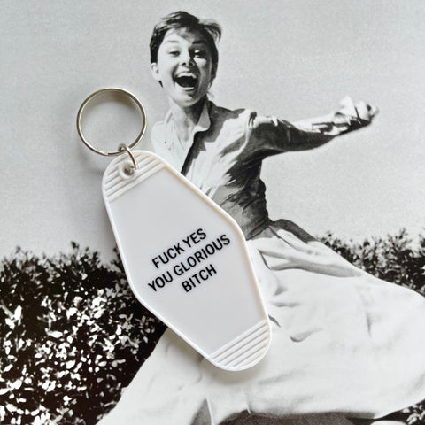 F*ck Yes You Glorious B*tch Keychain