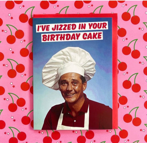 Jizzed In Your Birthday Cake Greeting Card