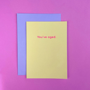 You've Aged Greeting Card