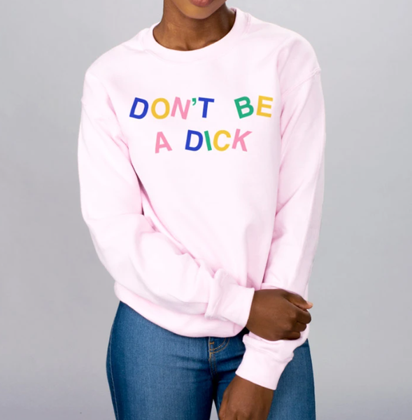 Don't Be A Dick Sweatshirt